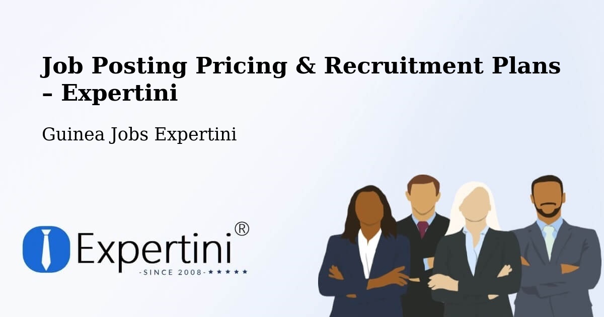 Job Posting Pricing & Recruitment Plans – Dubréka - Dubréka, Guinea Jobs Expertini